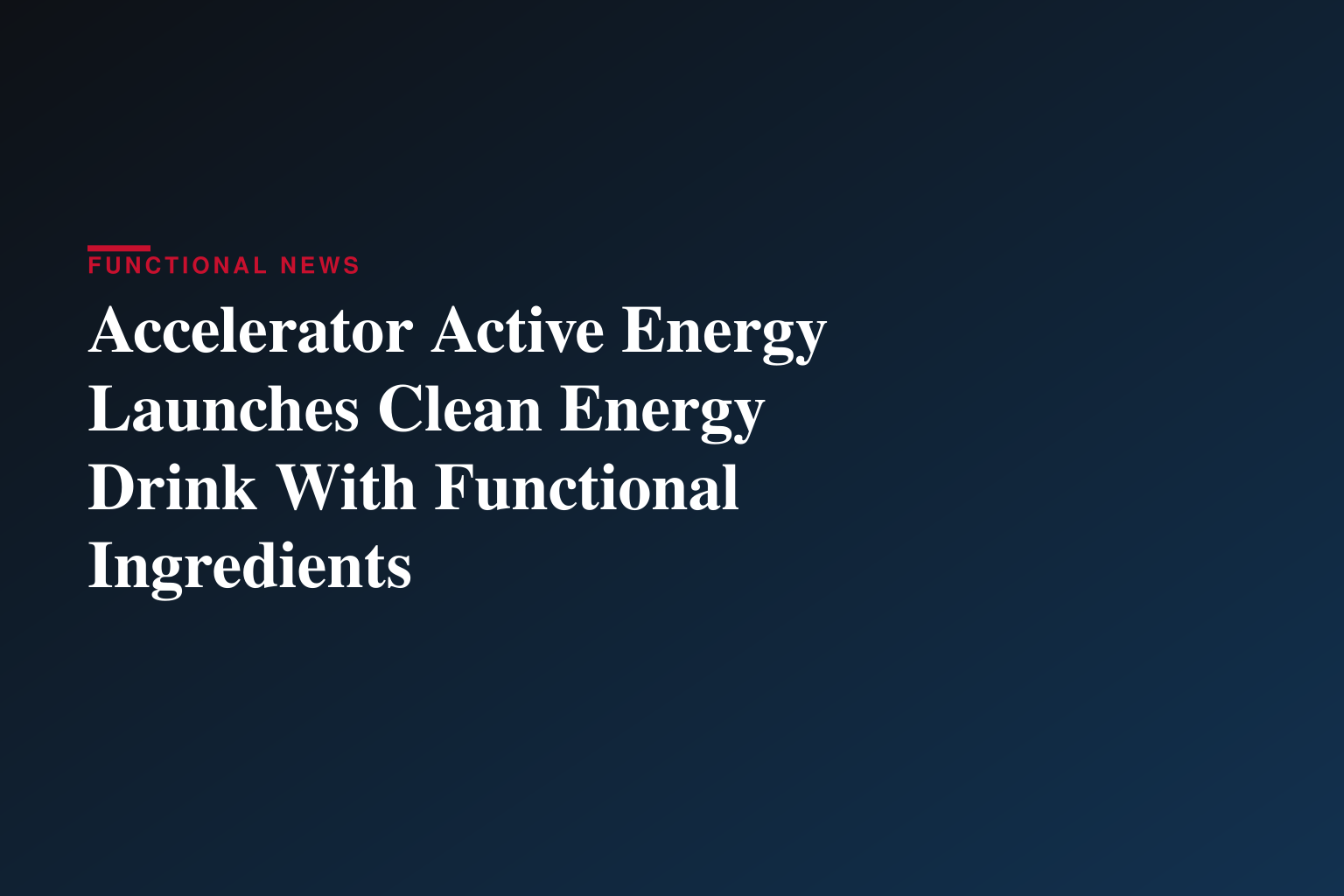 Accelerator Active Energy Launches Clean Energy Drink With Functional Ingredients