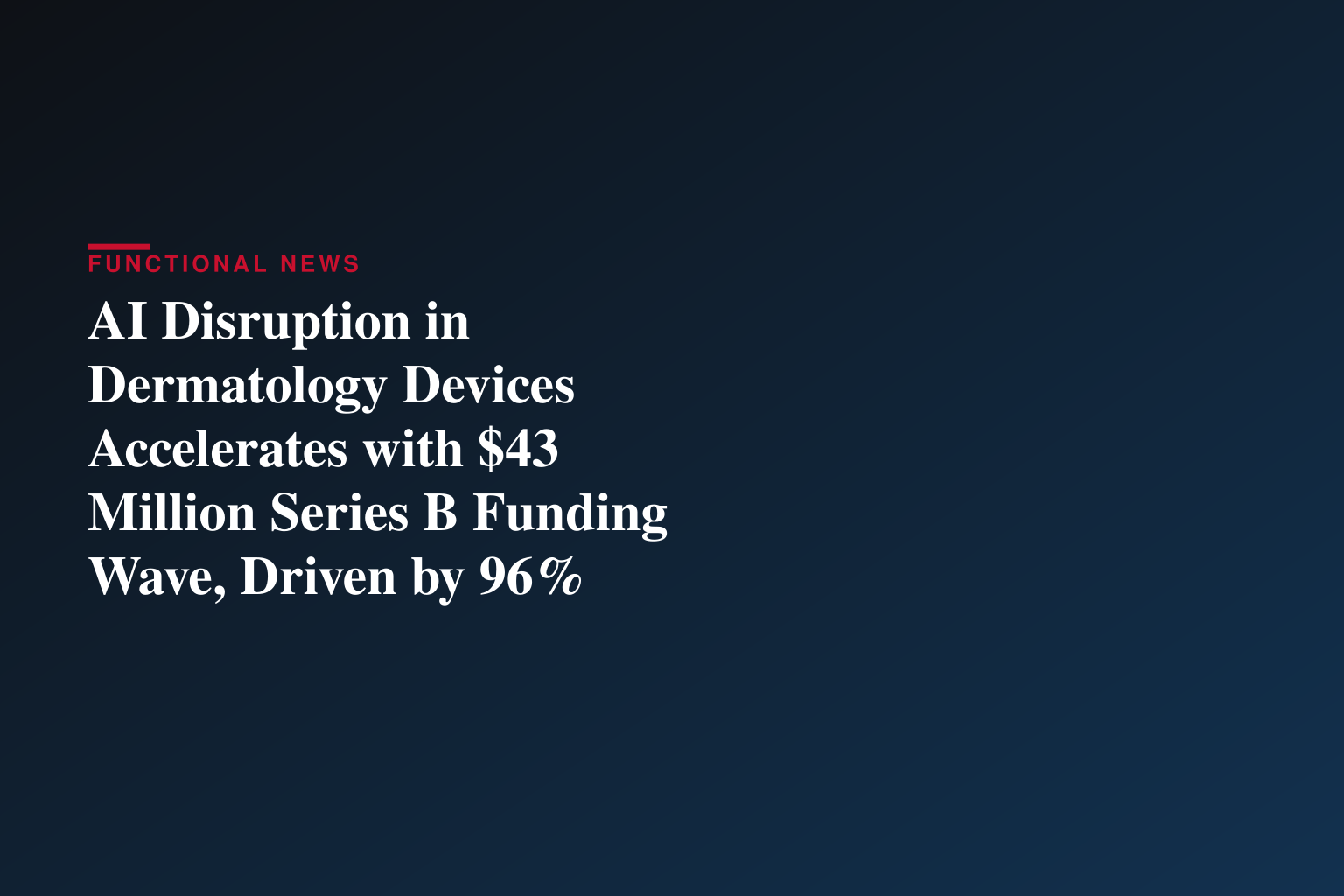 AI Disruption in Dermatology Devices Accelerates with $43 Million Series B Funding Wave, Driven by 96% Diagnostic Accuracy Breakthrough