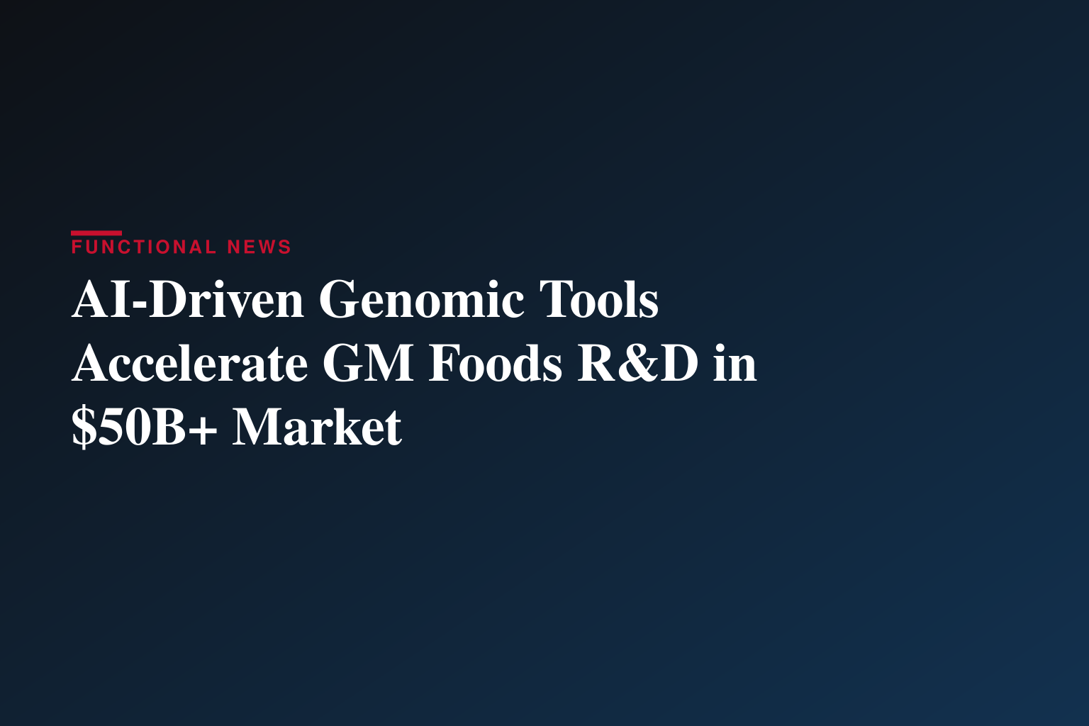 AI-Driven Genomic Revolution Reshapes $50+ Billion GM Foods Market as Food Security Concerns Intensify