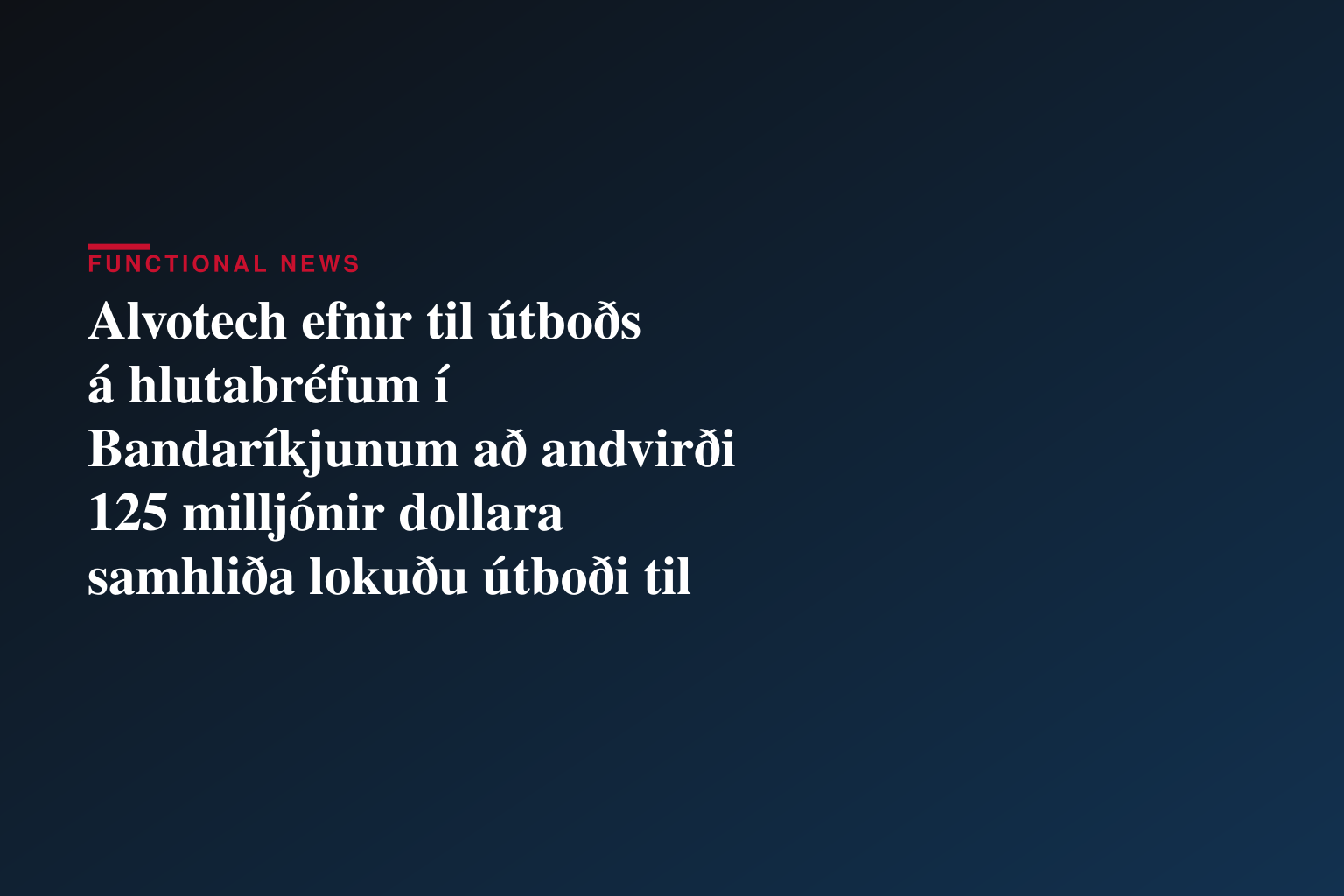 Alvotech efnir til útboðs á hlutabréfum í Bandaríkjunum að andvirði 125 milljónir dollara samhliða lokuðu útboði til fagfjárfesta á Evrópska efnahagssvæðinu