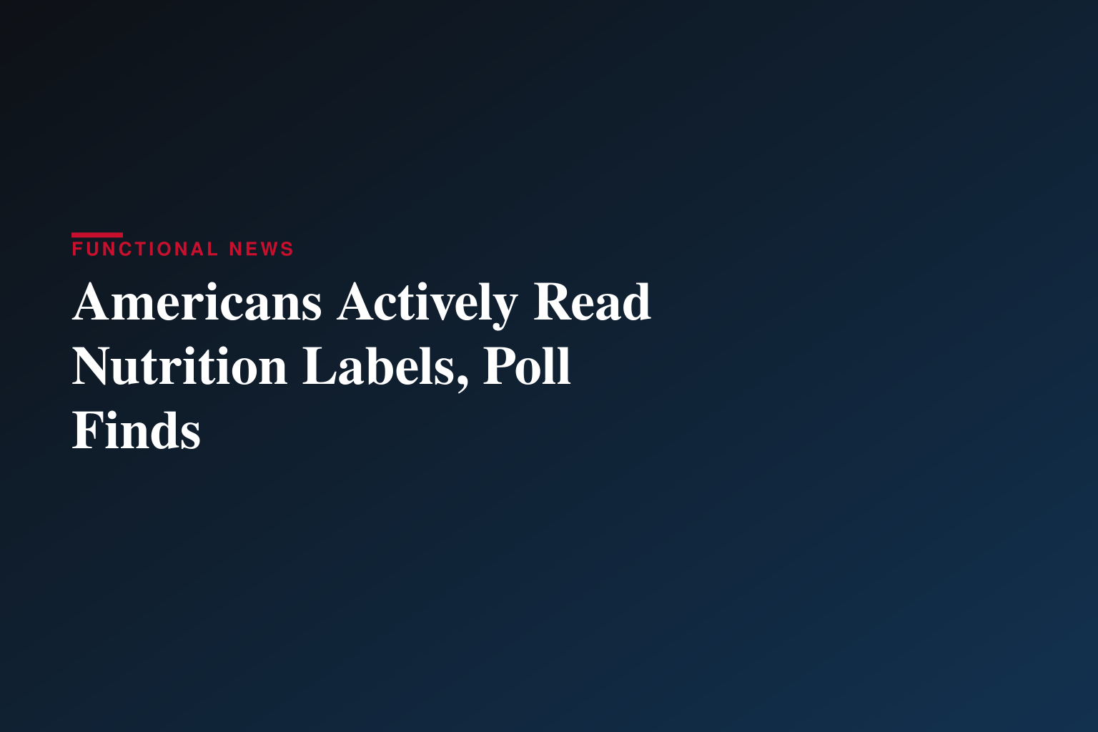 Americans Are Reading The Nutrition Label — And Seeking A Balanced Approach To Front-of-Package Labeling Guidance