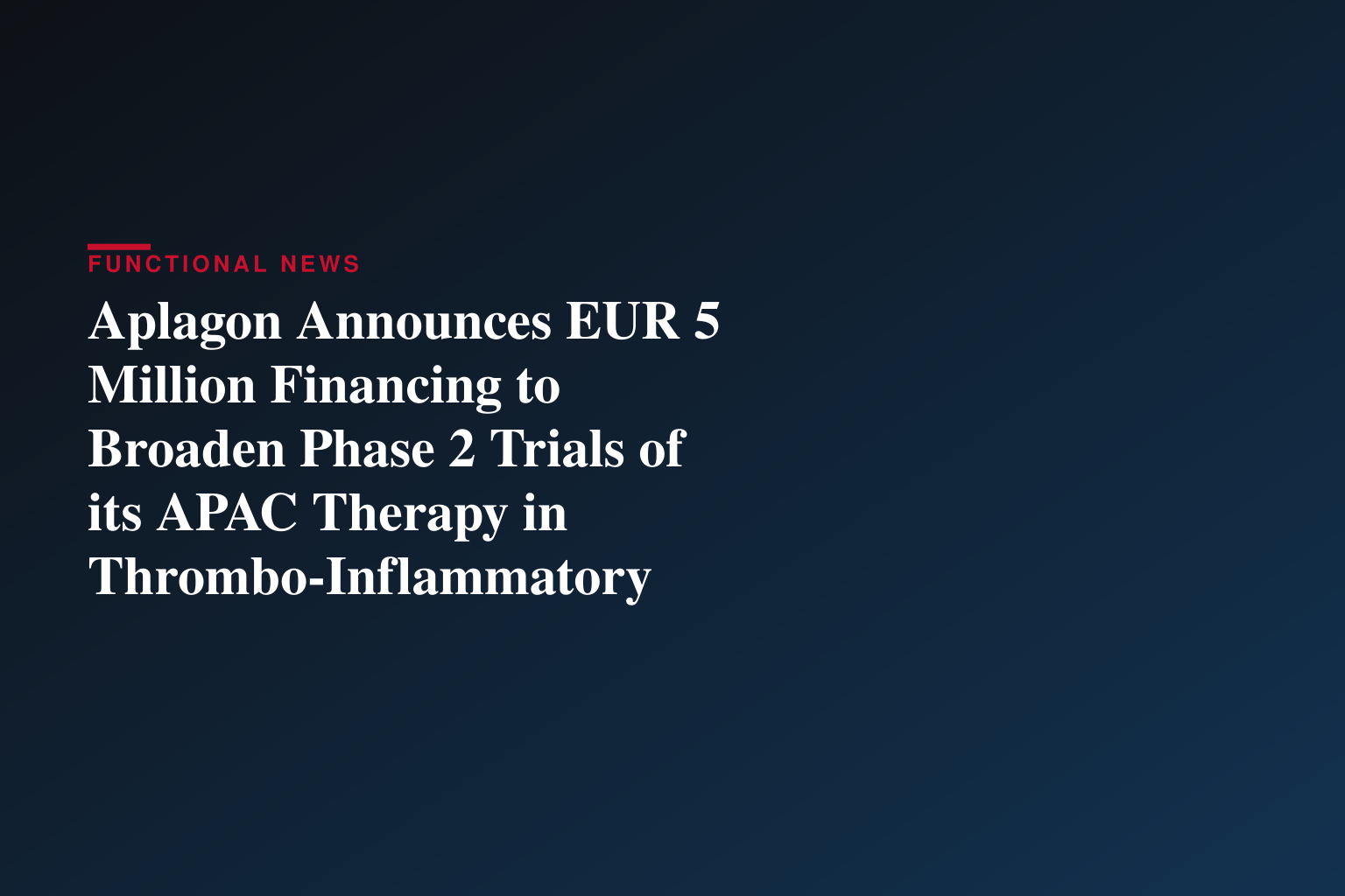 Aplagon Announces EUR 5 Million Financing to Broaden Phase 2 Trials of its APAC Therapy in Thrombo-Inflammatory Diseases