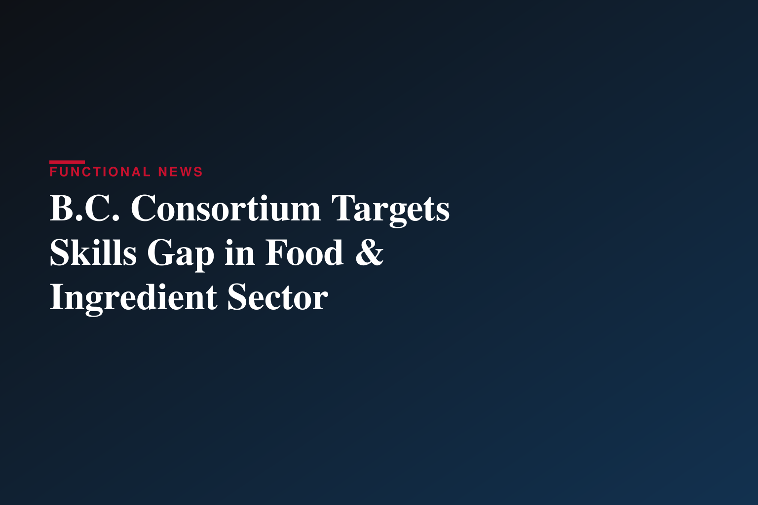British Columbia organizations coming together to boost skills and talent training in Canadian food and ingredient ecosystem