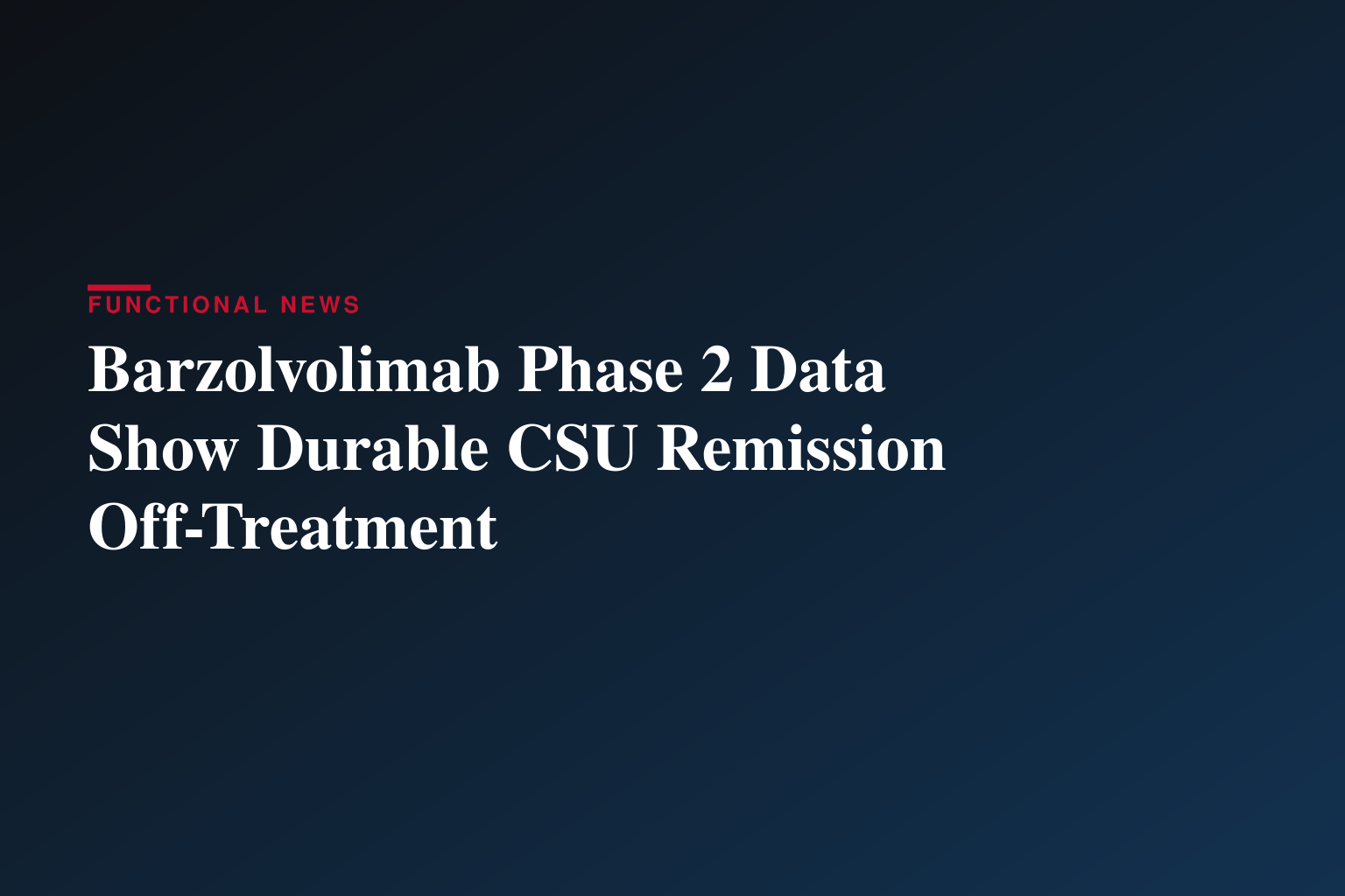 Celldex Presents Long-Term Barzolvolimab Results Demonstrating Sustained Off-Treatment Improvement in Angioedema in Patients with CSU at the European Academy of Allergy and Clinical Immunology Annual Meeting