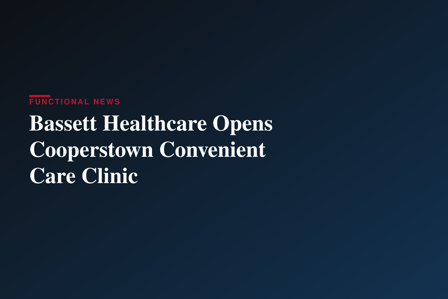 Bassett Healthcare Network Opens New Convenient Care Clinic Serving the Cooperstown Area