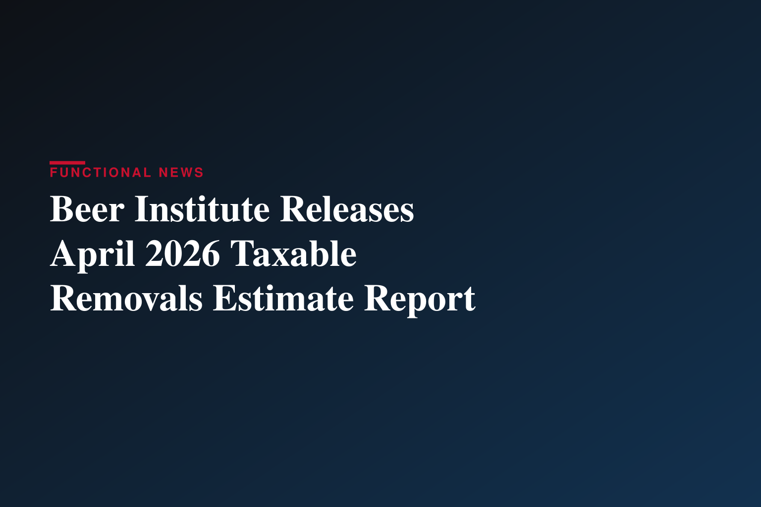 Beer Institute Releases April 2026 Taxable Removals Estimate Report