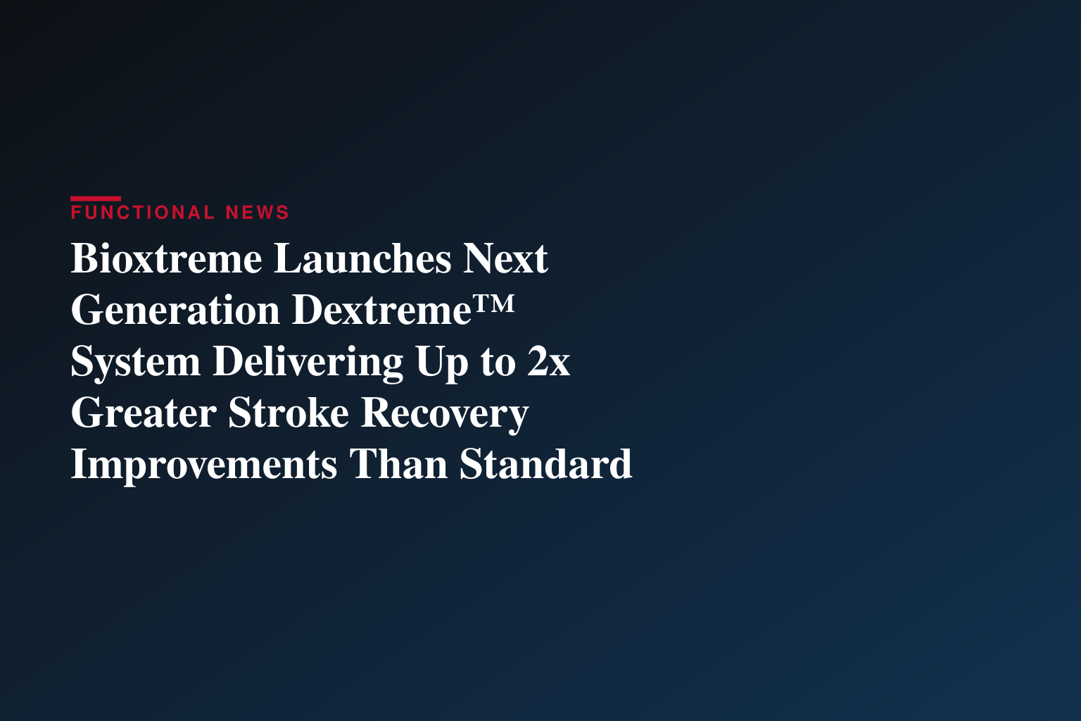 Bioxtreme Launches Next Generation Dextreme™ System Delivering Up to 2x Greater Stroke Recovery Improvements Than Standard Robotic Therapy
