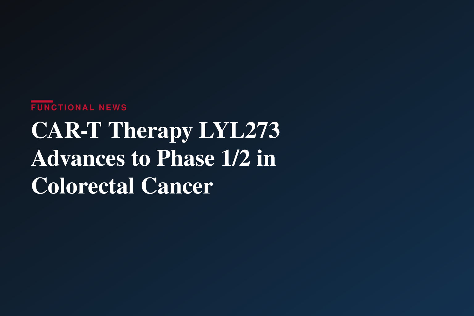 Lyell Immunopharma Provides Update on Safety Profile of LYL273 in Relapsed or Refractory Metastatic Colorectal Cancer and Amends Phase 1 Trial to Phase 1/2 Expansion 