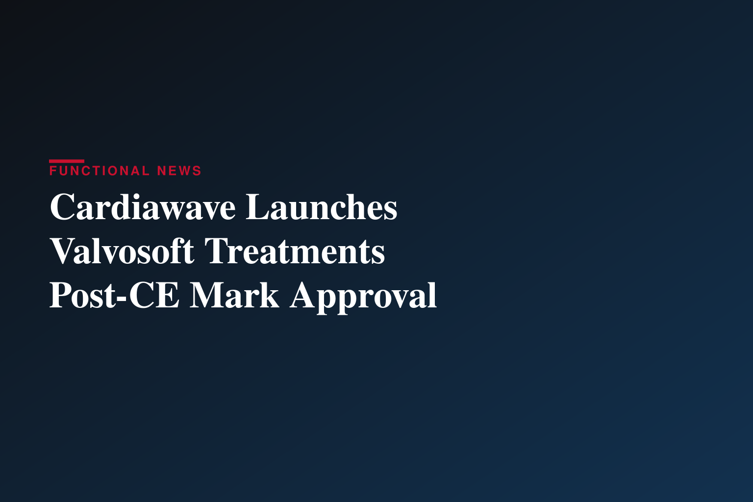 Cardiawave Announces First Routine Treatments Performed with Valvosoft® Following CE Mark Approval and  Accelerates Its Deployment