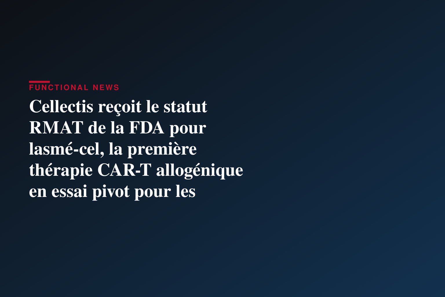Cellectis reçoit le statut RMAT de la FDA pour lasmé-cel, la première thérapie CAR-T allogénique en essai pivot pour les patients atteints de LLA-B en rechute ou réfractaire