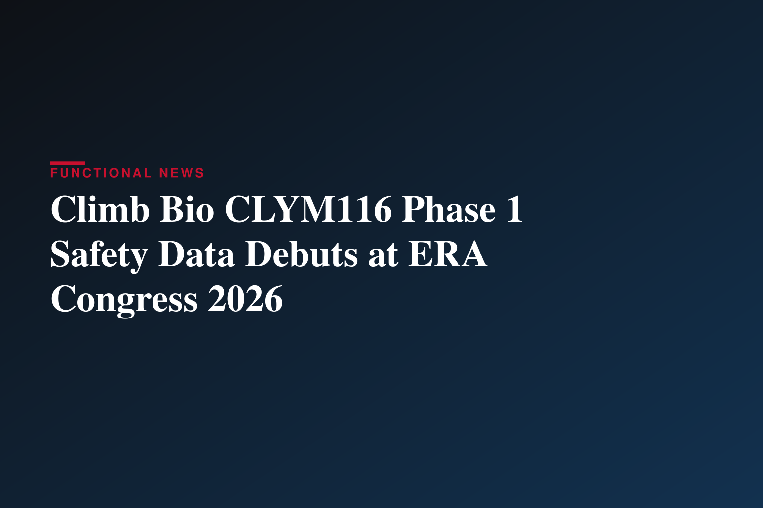 Climb Bio Presents CLYM116 Initial Phase 1 Safety Data and Translational Modeling Results at European Renal Association (ERA) Congress 2026 Supporting Continued Development
