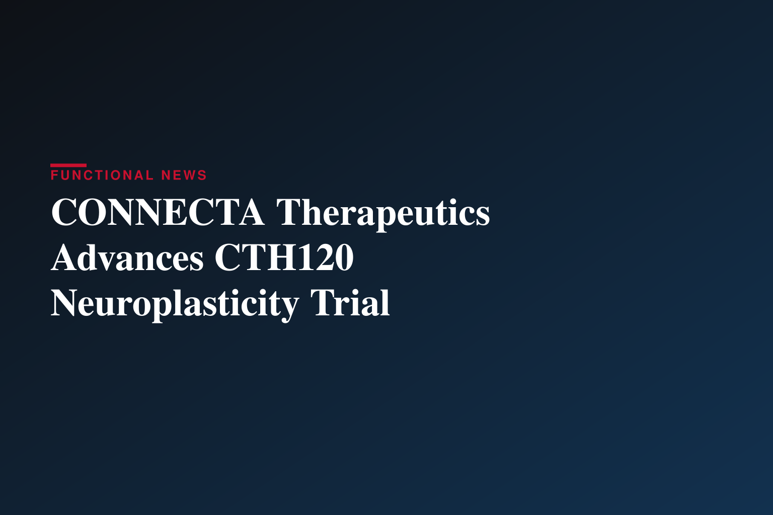 CONNECTA Therapeutics Initiates Phase IIa Clinical Trial of CTH120, a First-in-Class Neuroplasticity Modulator, in Fragile X Syndrome