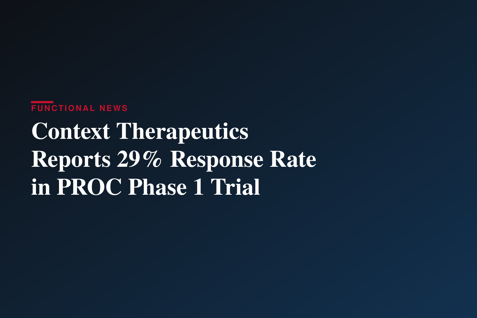 Context Therapeutics Announces Positive Interim Efficacy and Safety Results from Ongoing Phase 1 Clinical Trial for CTIM-76