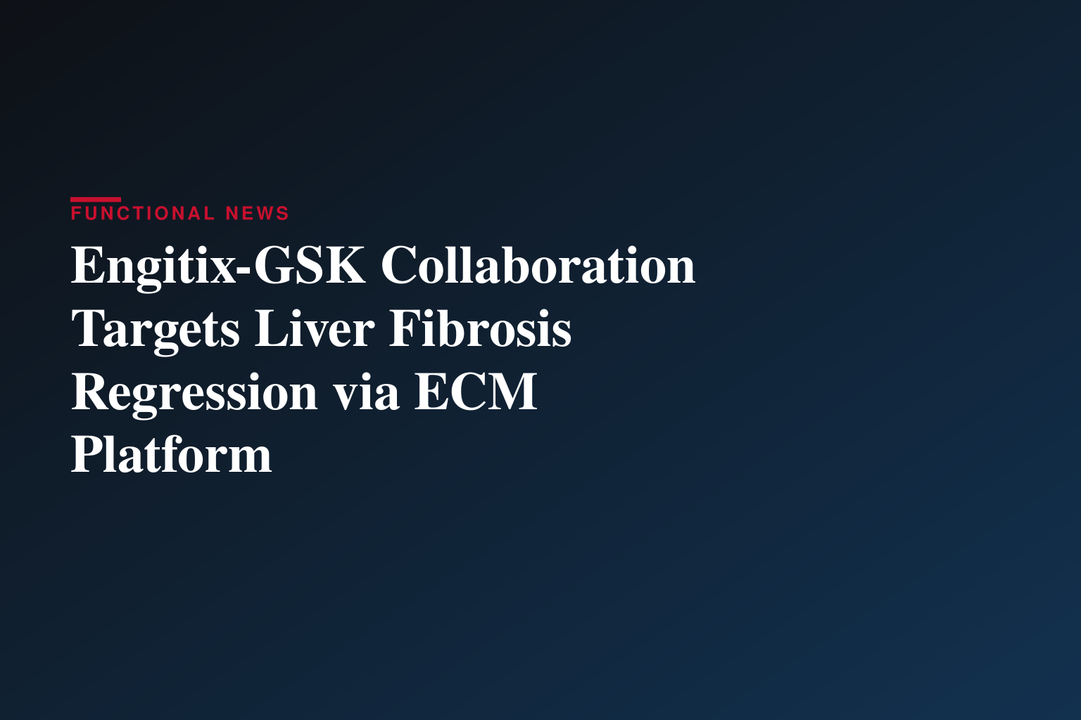 Engitix Announces Strategic Collaboration with GSK to Advance First-in-Class Targets for Liver Fibrosis Regression