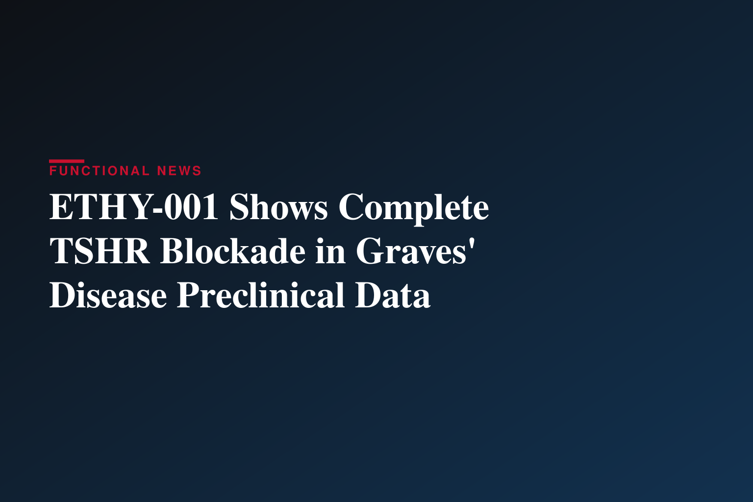 Ethyreal Bio Presents First Preclinical Data on ETHY-001 at ENDO 2026, Demonstrating Complete Blockade of Autoantibody Activation of TSHR and Differentiated Activity in TED