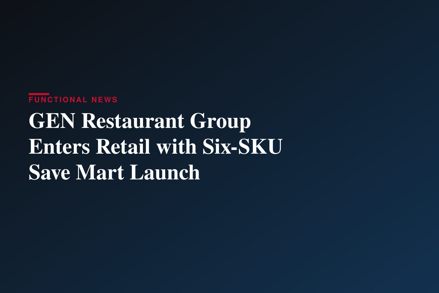 GEN Restaurant Group Secures Retail Placement at Save Mart Supermarkets with Six SKU Launch