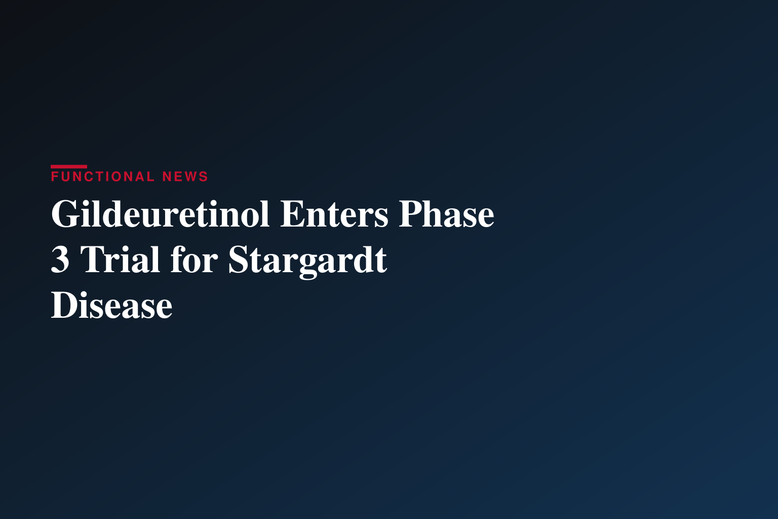 Alkeus Pharmaceuticals Announces First Patient Dosed in Pivotal Global Phase 3 NORTHSTAR Study of Oral Gildeuretinol in Stargardt Disease