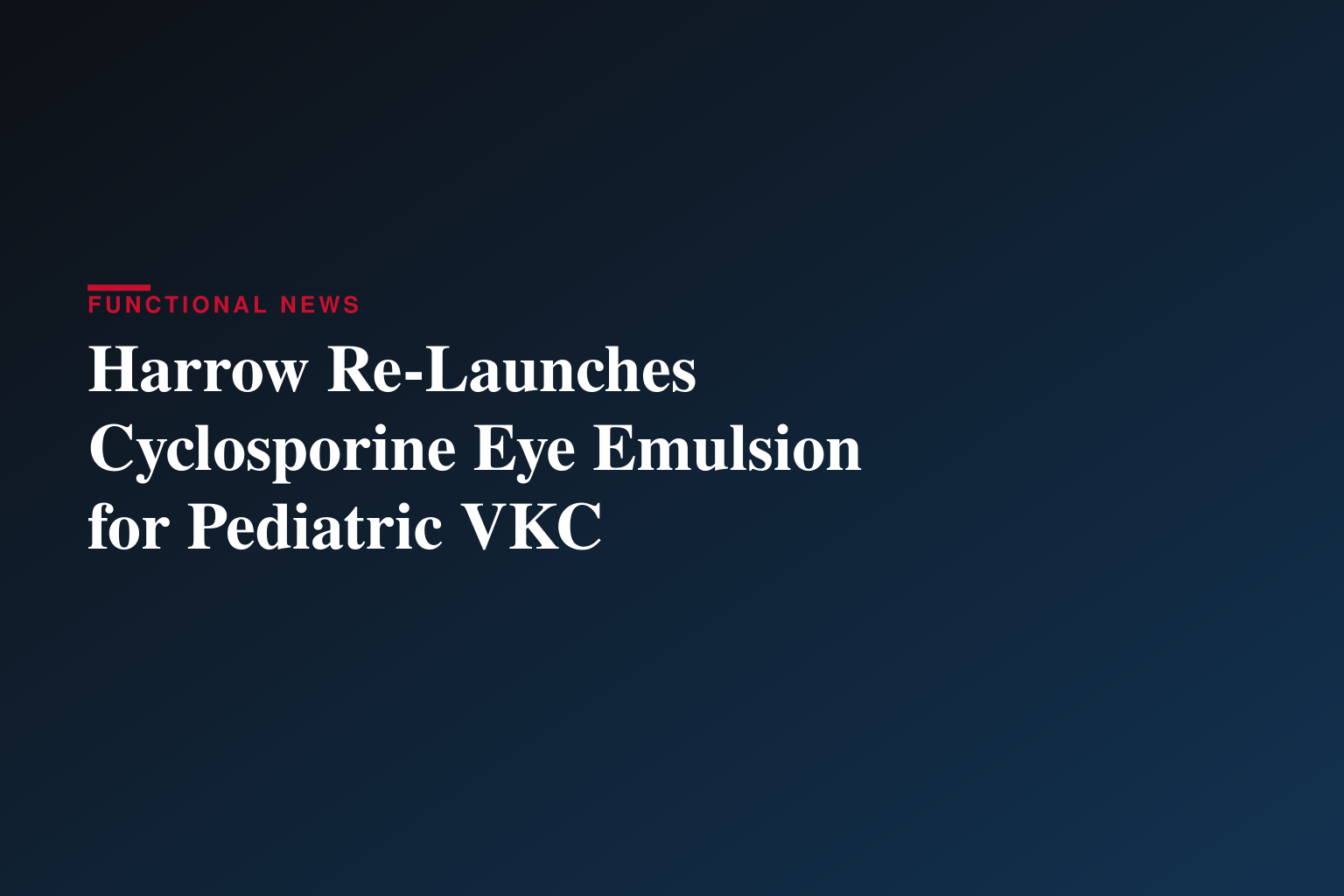 Harrow Re-Launches VERKAZIA® (cyclosporine ophthalmic emulsion) 0.1% for Vernal Keratoconjunctivitis, Addressing Significant Unmet Need in Pediatric Eyecare