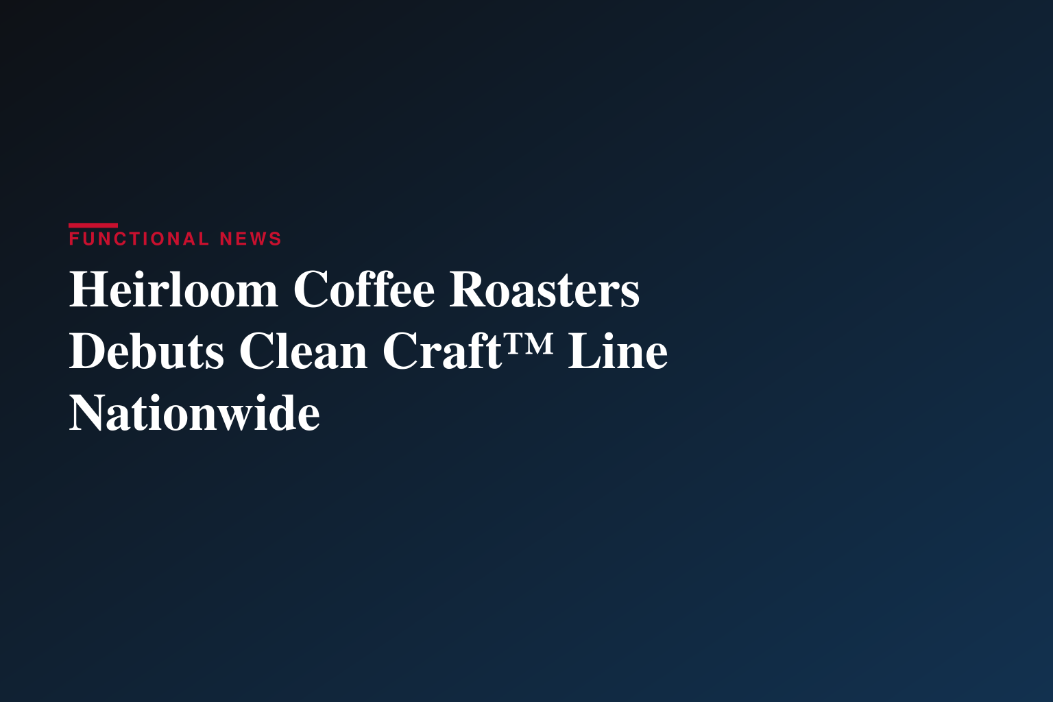 Heirloom Coffee Roasters Launches Clean Craft™, Establishing a New National Standard for Clean Coffee