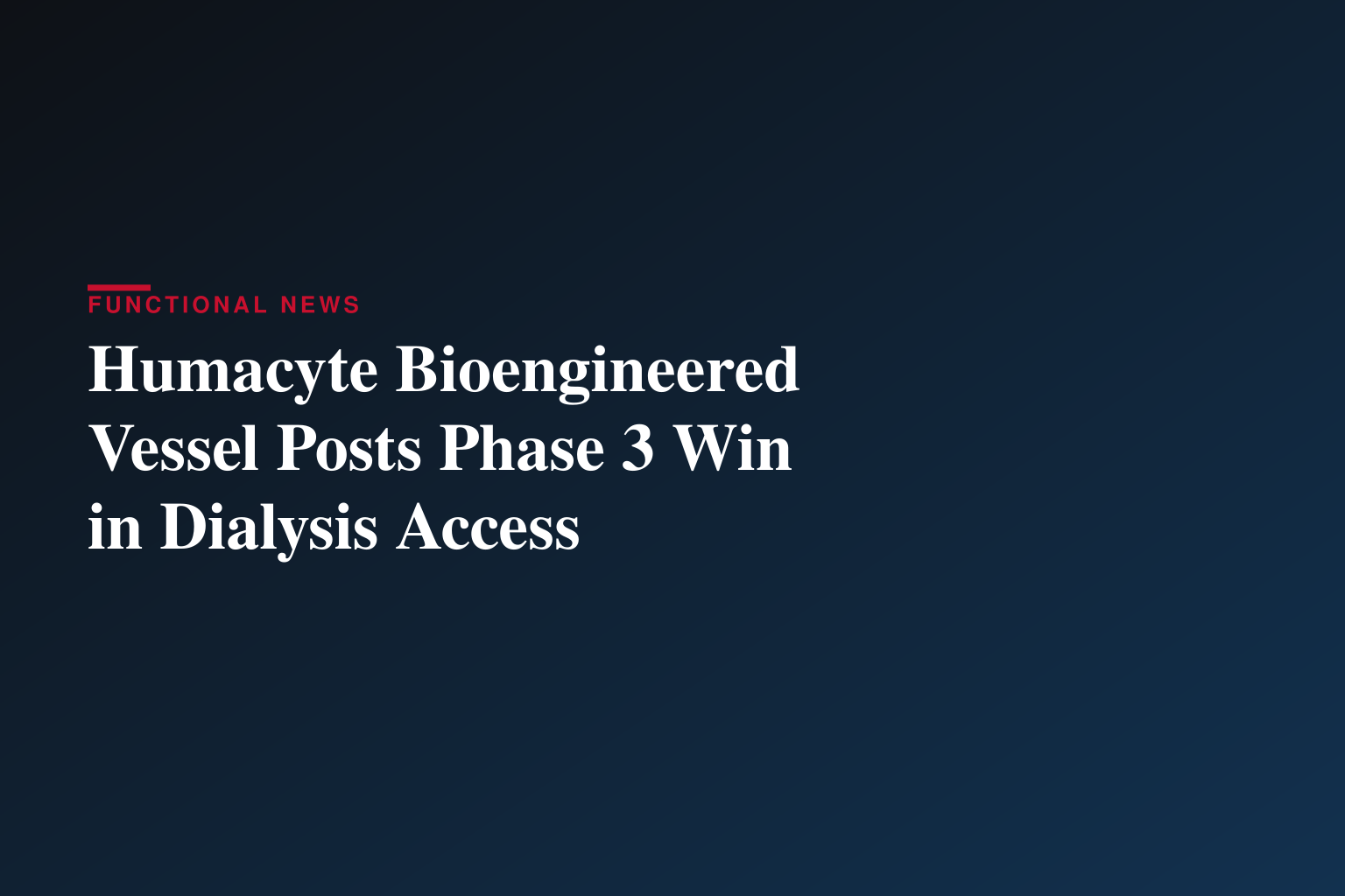 Humacyte's Bioengineered Blood Vessel Outperforms the Standard of Care for Women on Dialysis in Phase 3 Results Presented at the Society for Vascular Surgery Vascular Annual Meeting