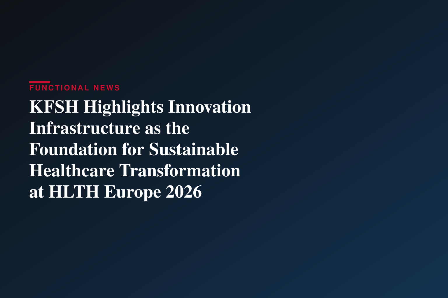 KFSH Highlights Innovation Infrastructure as the Foundation for Sustainable Healthcare Transformation at HLTH Europe 2026