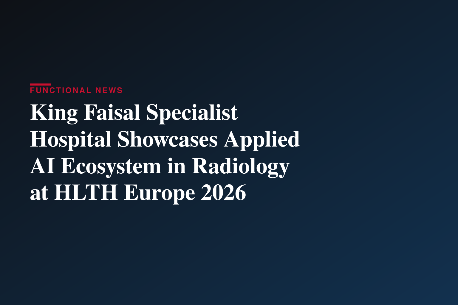 King Faisal Specialist Hospital Showcases Applied AI Ecosystem in Radiology at HLTH Europe 2026