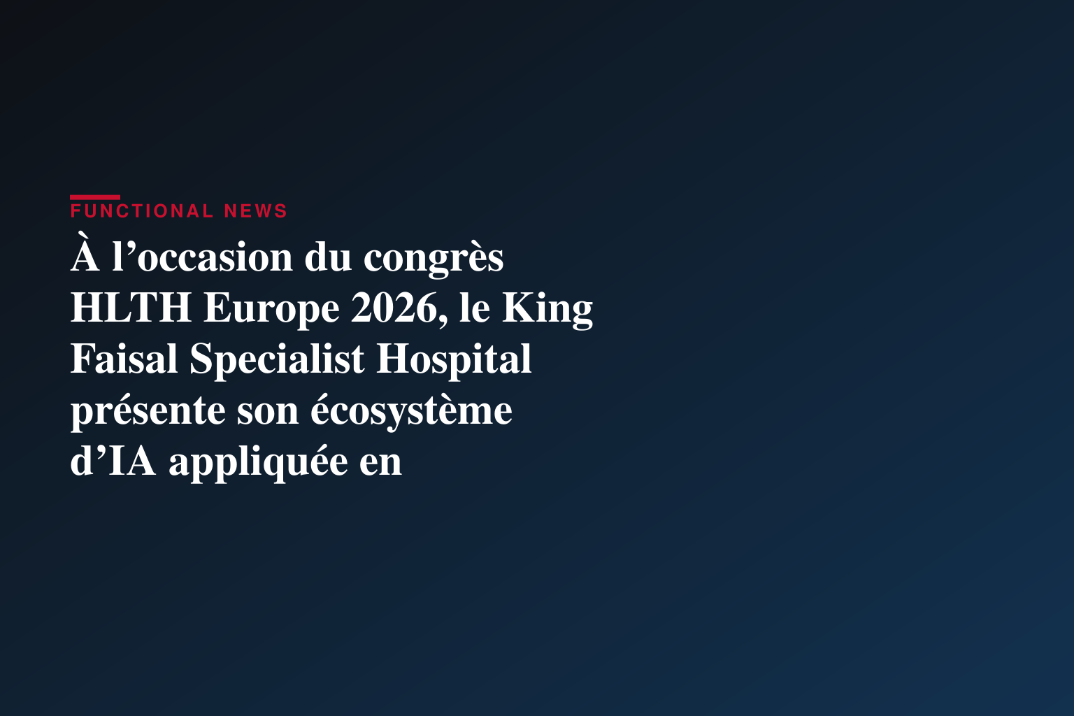 À l’occasion du congrès HLTH Europe 2026, le King Faisal Specialist Hospital présente son écosystème d’IA appliquée en radiologie