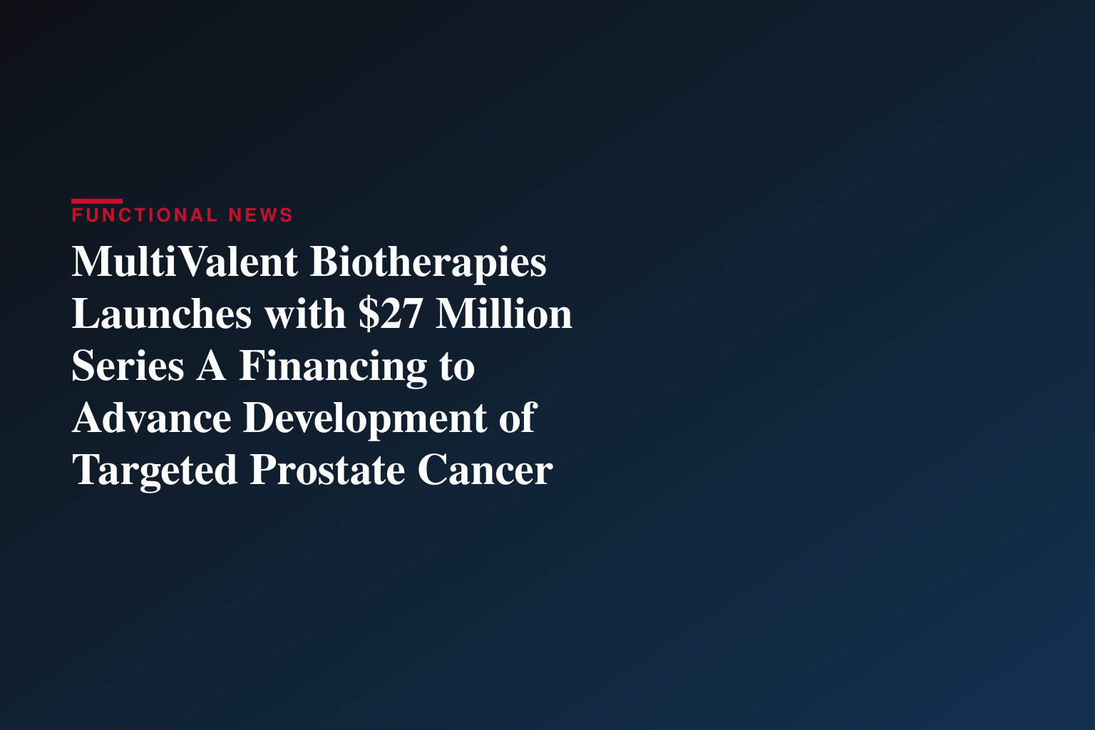 MultiValent Biotherapies Launches with $27 Million Series A Financing to Advance Development of Targeted Prostate Cancer Drug Conjugate