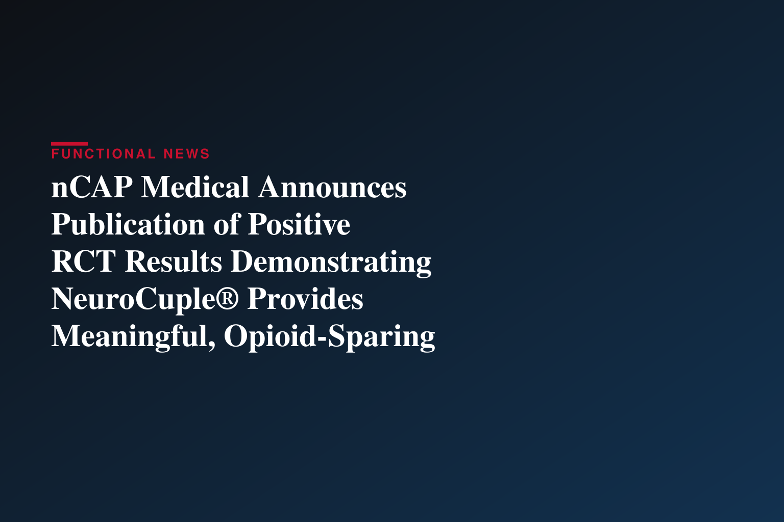 nCAP Medical Announces Publication of Positive RCT Results Demonstrating NeuroCuple® Provides Meaningful, Opioid-Sparing Pain Relief Immediately Following Total Knee Arthroplasty