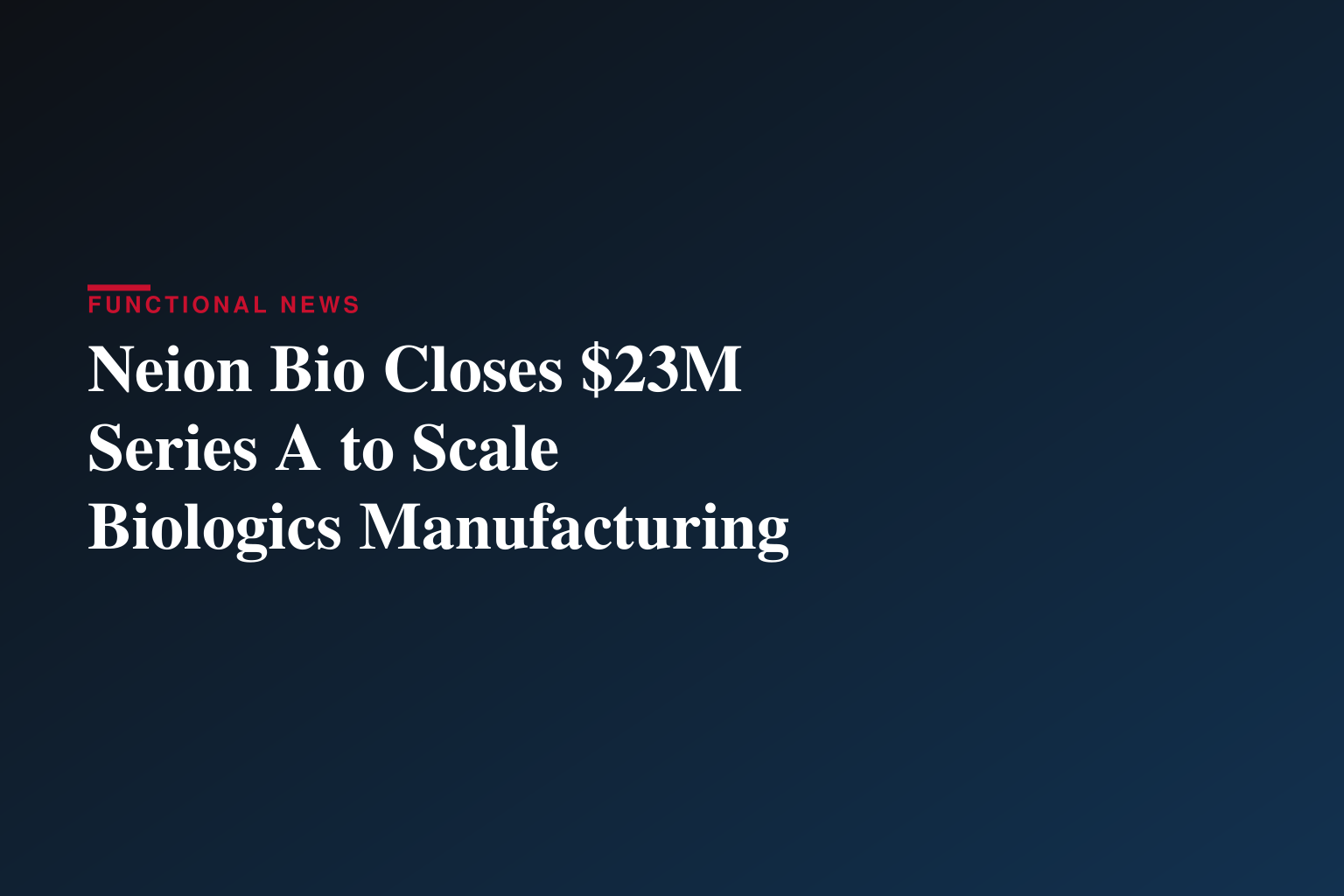 Neion Bio Raises Oversubscribed $23 Million Series A to Advance Biologics Manufacturing Platform and Expand Pipeline