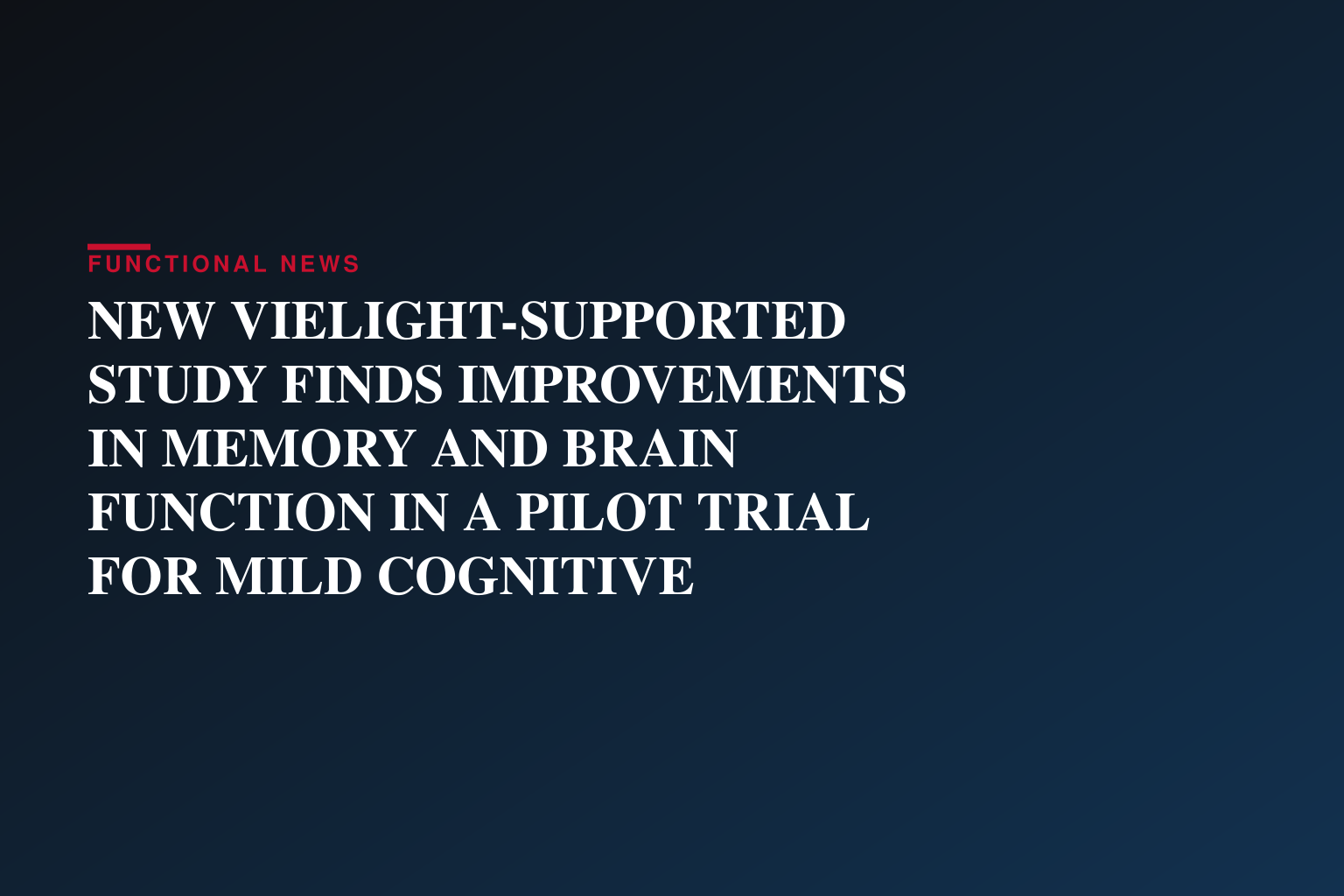 NEW VIELIGHT-SUPPORTED STUDY FINDS IMPROVEMENTS IN MEMORY AND BRAIN FUNCTION IN A PILOT TRIAL FOR MILD COGNITIVE IMPAIRMENT
