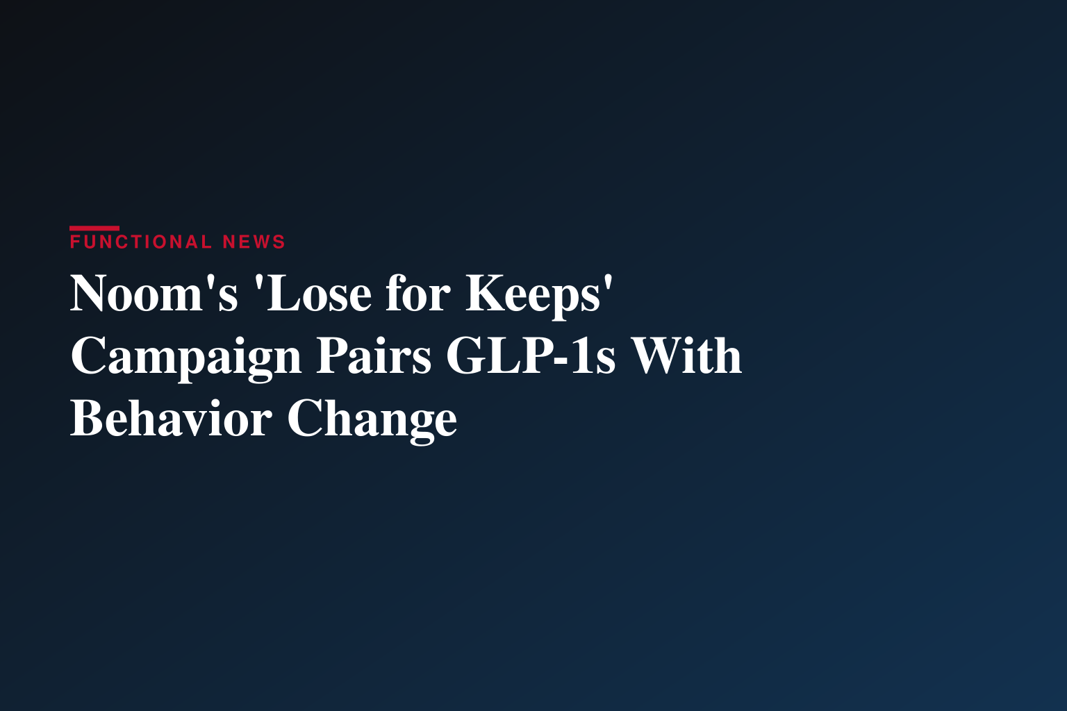 Noom Launches 'Lose for Keeps' with Rebel Wilson, a New Campaign Making the Case That GLP-1 Medication and Healthy Habits Work Better Together