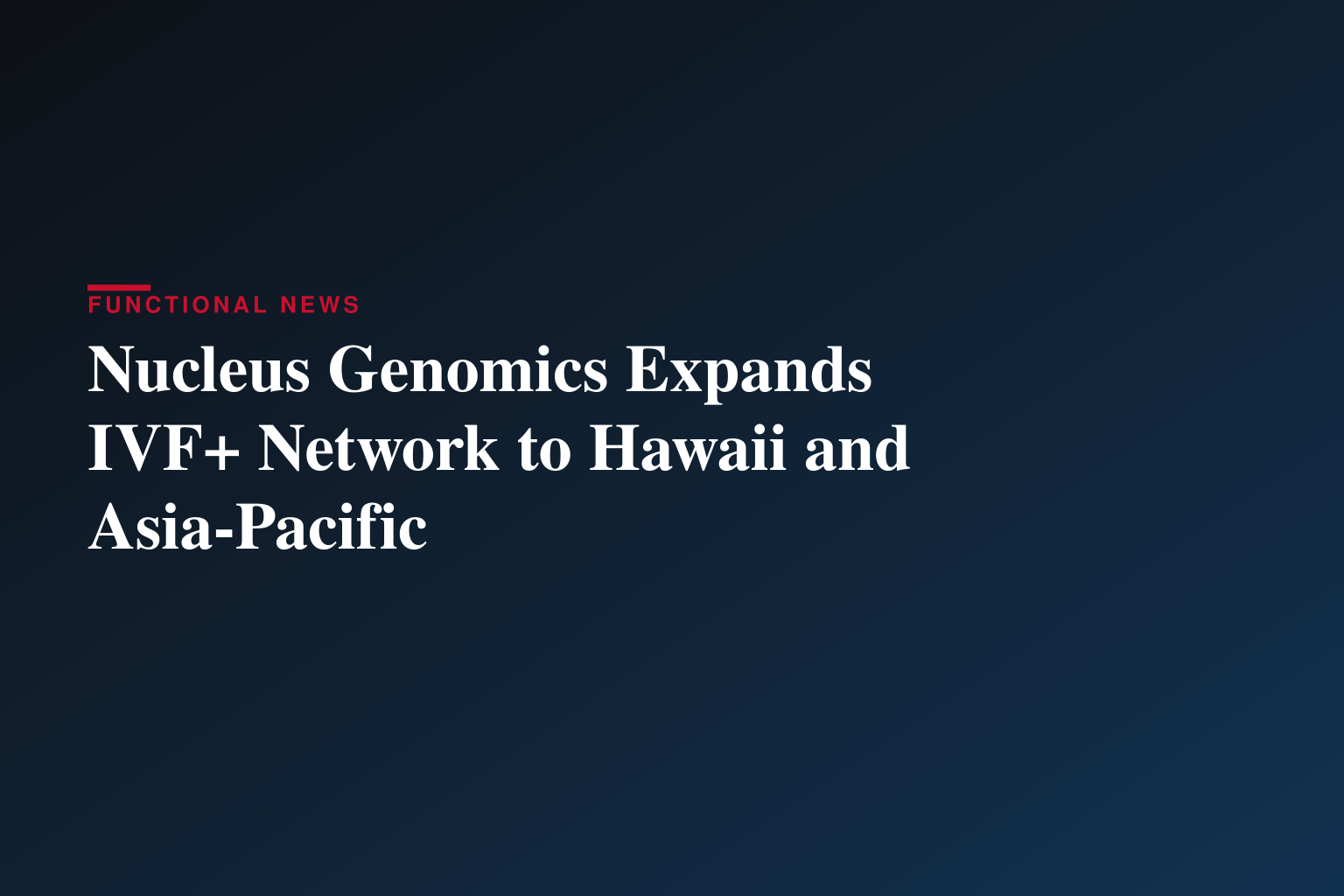 Fertility Institute of Hawaii Joins Nucleus IVF+ Network as Demand for Genetic Optimization Continues to Expand