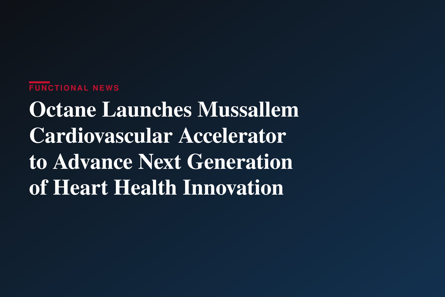 Octane Launches Mussallem Cardiovascular Accelerator to Advance Next Generation of Heart Health Innovation