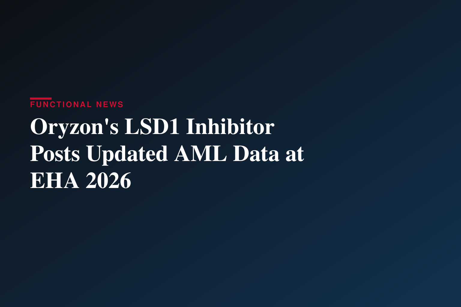 ORYZON Presents Updated Positive Clinical Data for Iadademstat in Acute Myeloid Leukemia (AML) at European Hematology Association (EHA) 2026 Annual Congress 