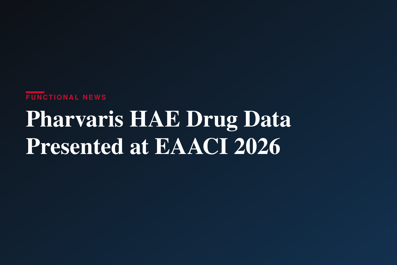 Data Supporting Differentiated Profile of Deucrictibant in HAE Management Presented at EAACI 2026