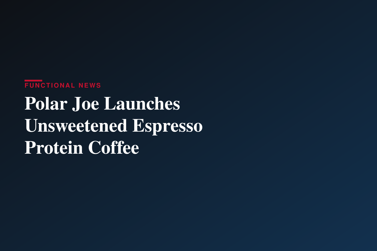 Polar Joe Launches Unsweetened Espresso Protein Coffee