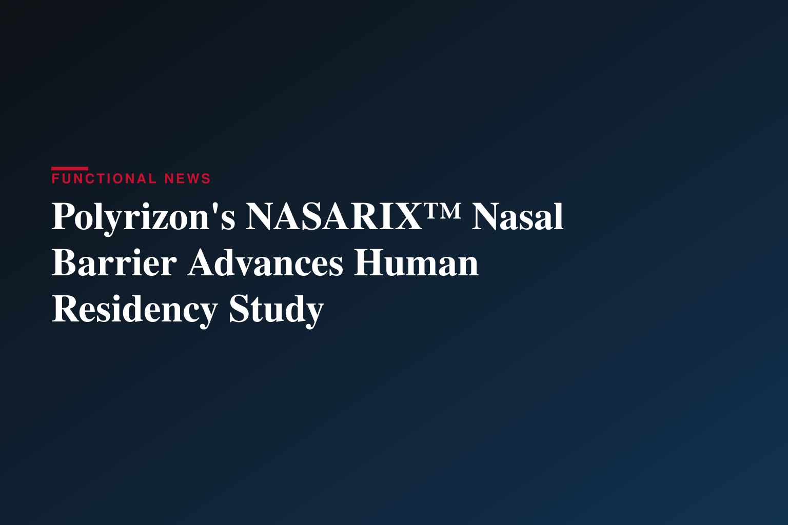Polyrizon Advances NASARIX™ Development with Key Human Study to Characterize Nasal Residence Time and Support FDA Regulatory Pathway