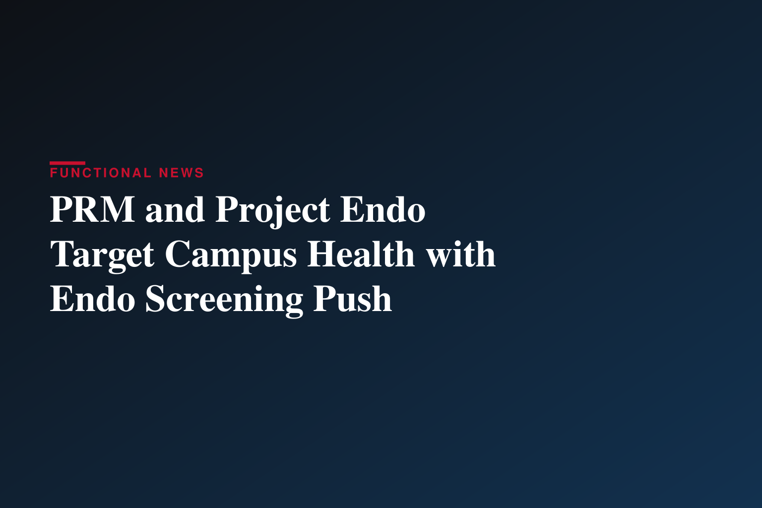 PRM and Project Endo Launch National University Health Initiative to Improve Early Endometriosis Recognition on College Campuses