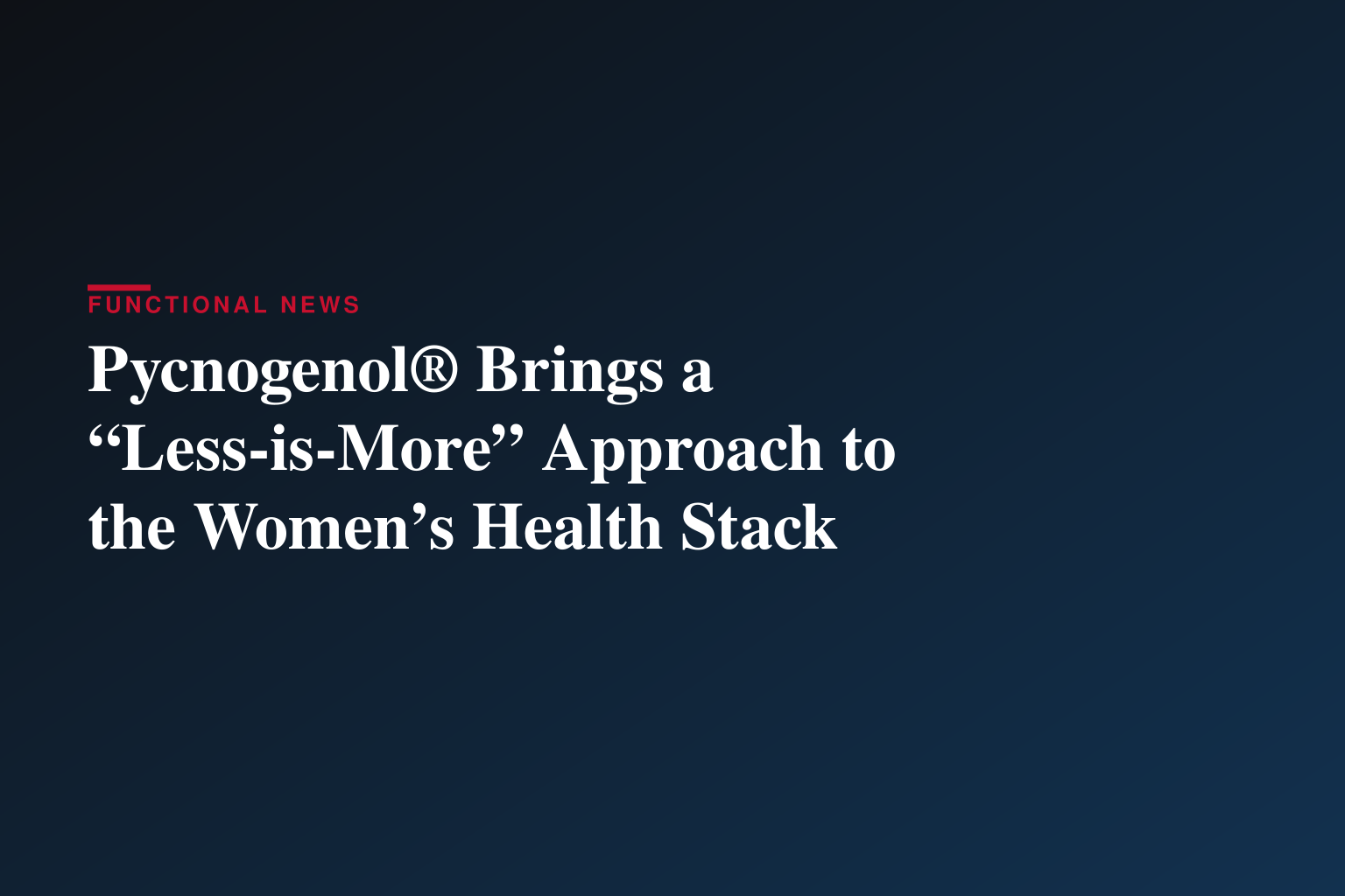 Pycnogenol® Brings a “Less-is-More” Approach to the Women’s Health Stack