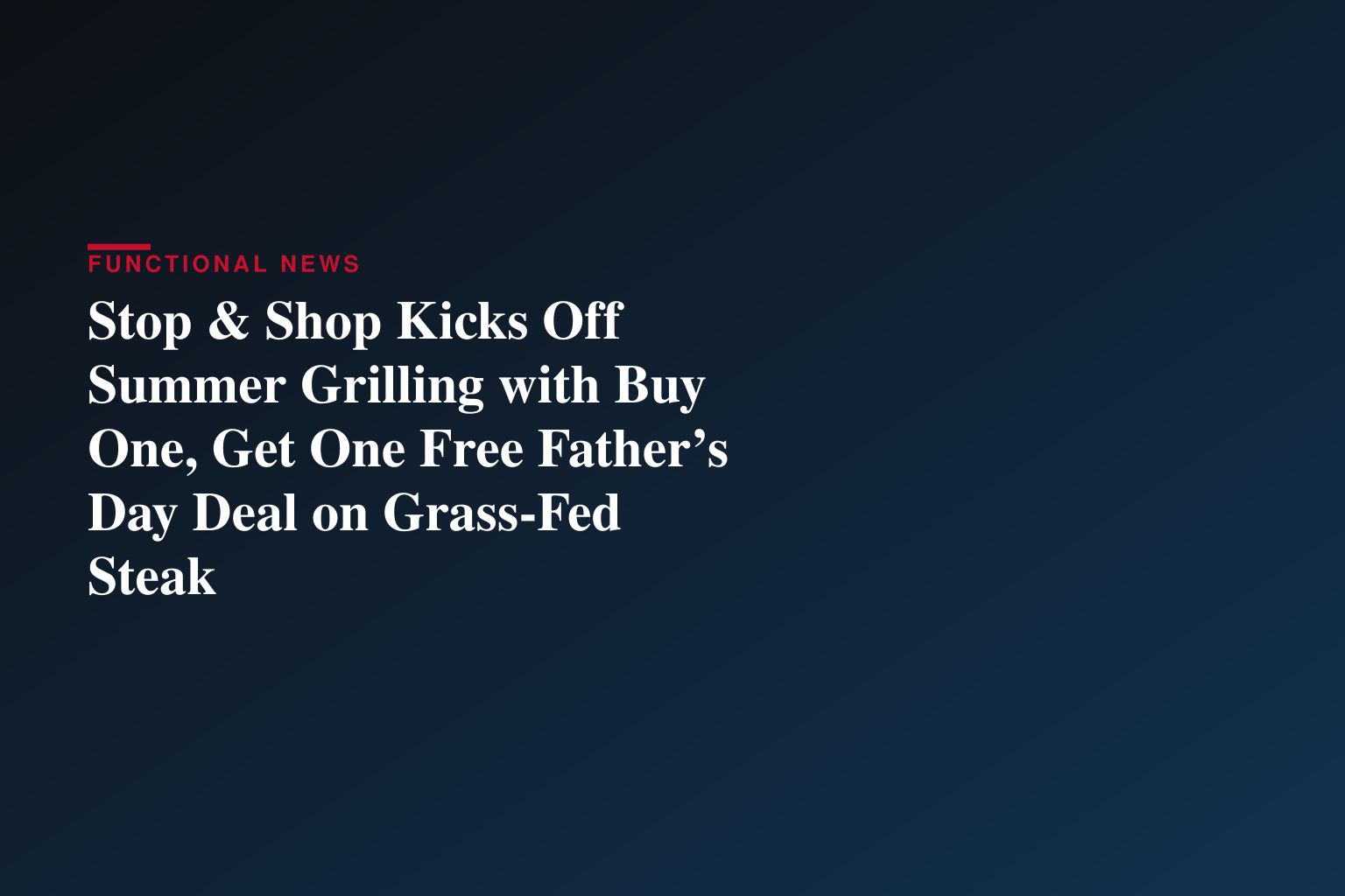 Stop & Shop Kicks Off Summer Grilling with Buy One, Get One Free Father’s Day Deal on Grass-Fed Steak