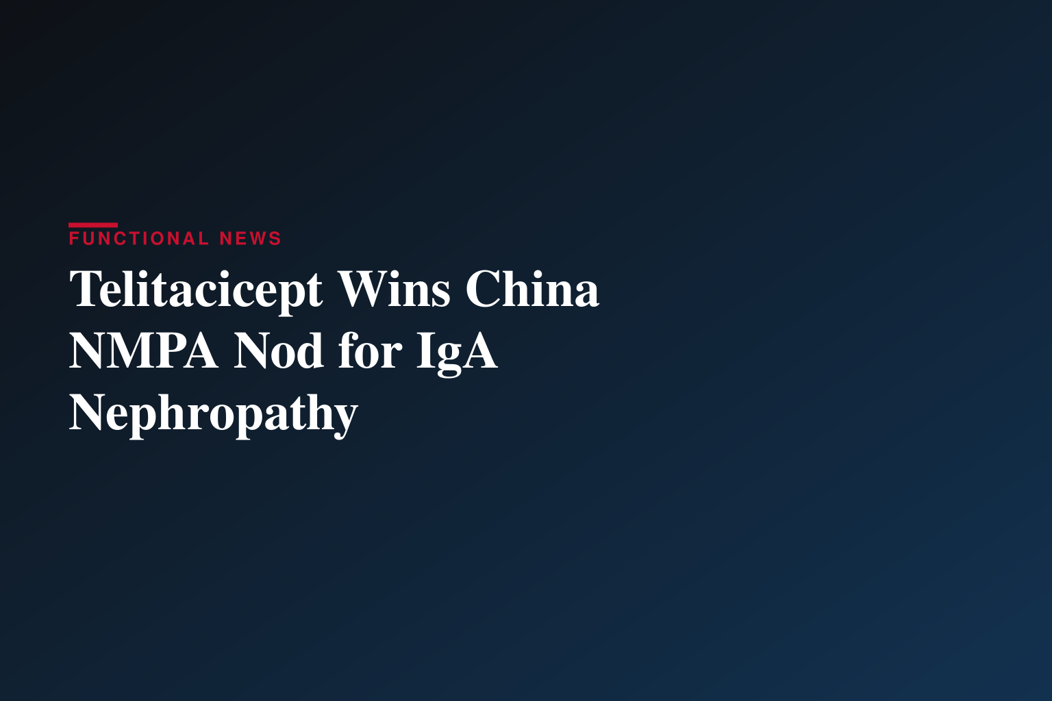 Telitacicept Receives NMPA Conditional Approval for the Treatment of IgA Nephropathy in China