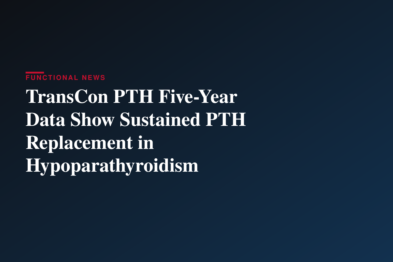 5-Year Phase 2 Data Show TransCon® PTH Replicated Systemic Actions of Endogenous PTH in Adults with Hypoparathyroidism