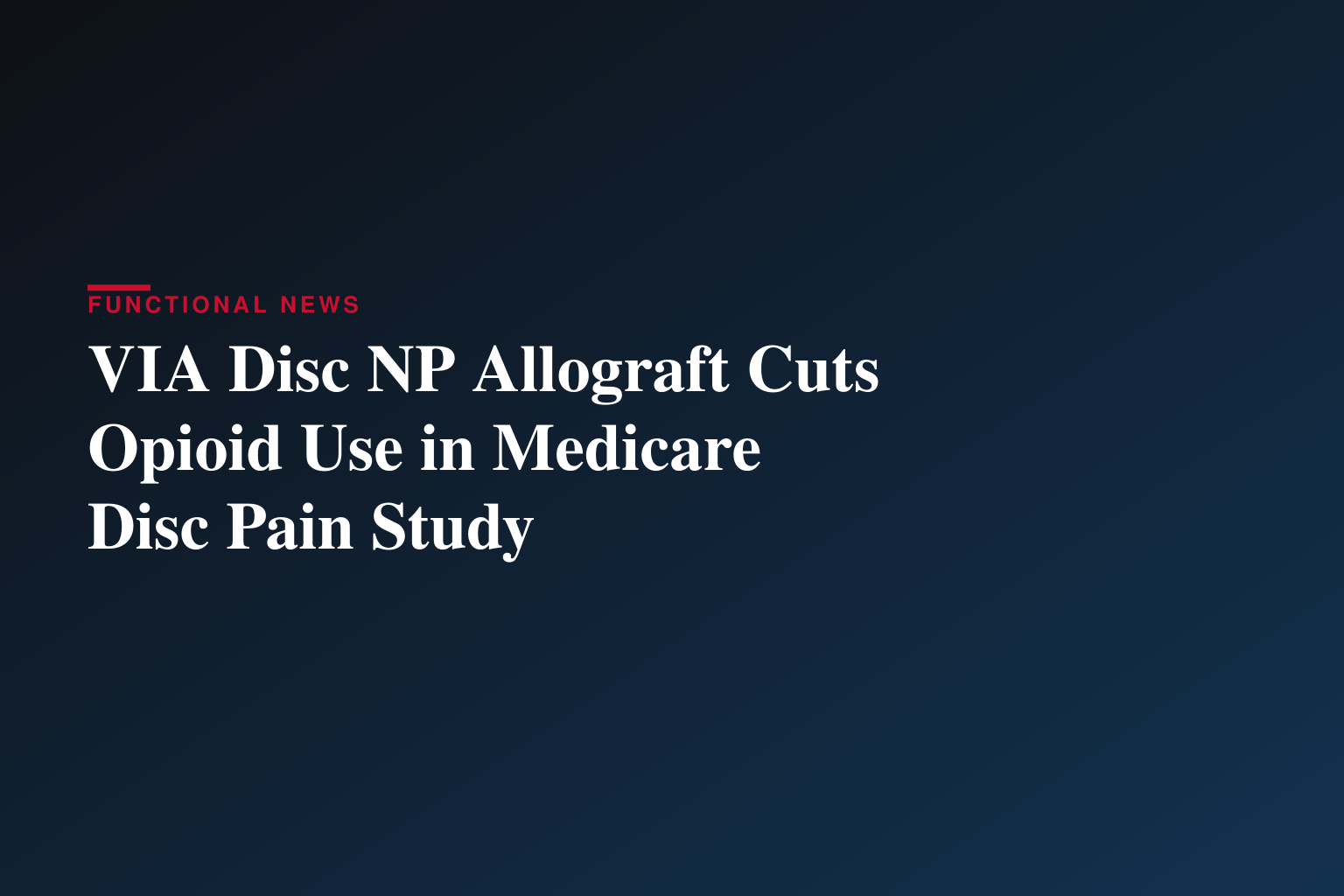 Vivex Biologics Publishes New Medicare Real-World Evidence Study Showing VIA Disc® NP Significantly Reduces Opioid Use, Imaging, and Conservative Care Utilization in Patients with Lumbar Discogenic Pain